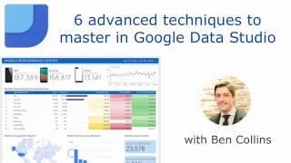 6 advanced techniques in Google Data Studio