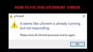 how to fix error utorrent it seems like utorrent is already running but not responding