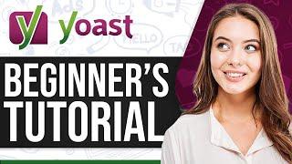 Yoast SEO Tutorial 2024: How To Use Yoast SEO For Beginners