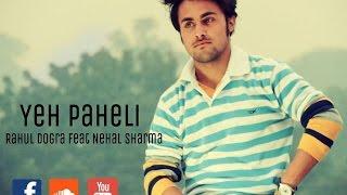 Ye Paheli | *Rahul Dogra ft.Nehal Sharma* |**Official**|