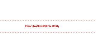 Error 0xc00ce508 Fix Utility