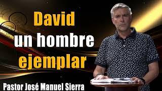 David un hombre ejemplar _ Pastor José Manuel Sierra