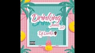 DRINKING JAMZ 3.0 - DJ LARKX