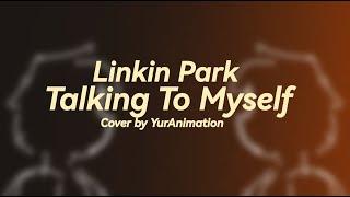 Talking To Myself - Cover by YurAnimation | Linkin Park Week 2023 - №7