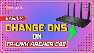 How to Change DNS Settings on TP-Link Archer C80 | Speed Up Your Internet!