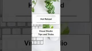 Hot Reload -  Visual Studio Tips and Tricks
