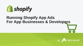 Running Shopify App Ads - For App Businesses & Developers