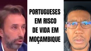 PORTUGUESES EM RISCO DE VIDA EM MOÇAMBIQUE