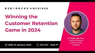 Winning the Customer Retention Game in 2024 - B2B Rocks x @Chargebee