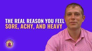 The Real Reason You Feel Sore, Achy, and Heavy