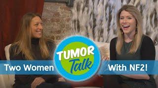 Tumor Talk! Two Women with NF2