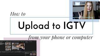 How to upload videos to IGTV from your phone or computer