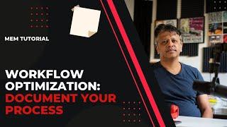 Mem Tutorial: Workflow Optimization Part 1: Document the Process
