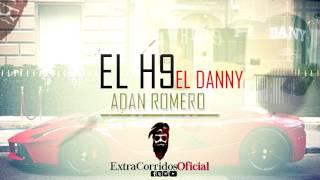 EL H9 EL DANNY - ADAN ROMERO | CORRIDOS NUEVOS 2017 - Lo mas Nuevo