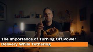 The Importance of Turning Off Power Delivery While Tethering