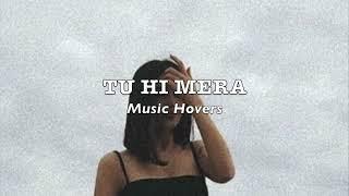 Tu Hi Mera (Slowed & Reverbed)