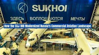 Sukhoi Superjet SSJ-100: How Russia Re-entered the Competitive Civil Aircraft Market