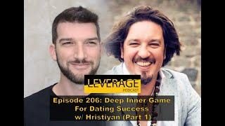 Deep Inner Game For Dating Success w/ Hristiyan (Part 1) Episode 206