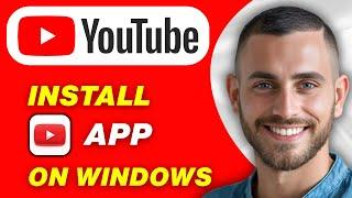How To Download & Install YouTube App On Windows 11 And 10 PC or Laptop | Easy Guide