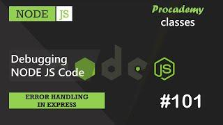 #101 Debugging NODE JS Code | Error Handling in Express | A Complete NODE JS Course