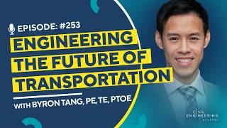 Engineering the Future of Transportation with Byron Tang, PE, TE, PTOE | CEA 253