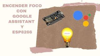 Control de foco con el asistente de google y modulo ESP8266