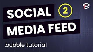 Build a Social Media Feed in Bubble Pt 2 - Bubble.io Tutorial