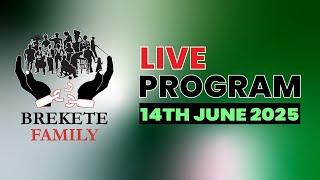 BREKETE FAMILY LIVE PROGRAM 14th JUNE 2025