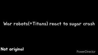 (“War robots(+Titans) react to sugar crash”)