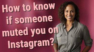 How to know if someone muted you on Instagram?