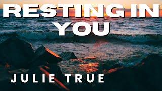 Julie True - Resting In You