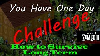 Project Zomboid - "You have one day" Challenge - Long term survival