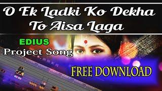 O Ek Ladki Ko Dekha to Aisa Laga Edius  Free Project