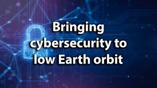 Bringing cybersecurity to low Earth orbit