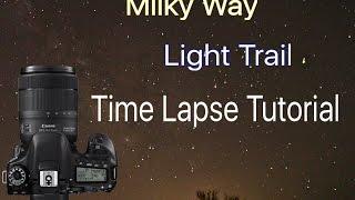 Tutorial: How To Create A Simple Milky Way, Light Trail, or Star Time Lapse on Canon EOS 80D