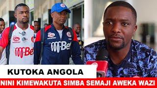 KUTOKA ANGOLA NINI KIMETOKEA HUKO SEMAJI LA SIMBA AHMEDY ALLY ATOA TAARIFA HII KWA WATANZANIA