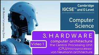 IGCSE Computer Science 2023-25 ​​- Topic 3: HARDWARE (1) - COMPUTER ARCHITECTURE - Von Neumann & CPU