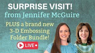 SURPRISE VISIT from Jennifer McGuire! Plus a New 3-D Embossing Folder Bundle!