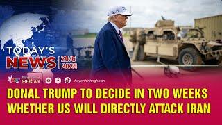 Today's News - 20/06/2025: Donal Trump to decide in two weeks whether US will directly attack Iran