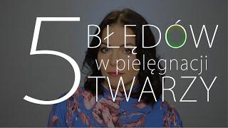 5 błędów w PIELĘGNACJI twarzy