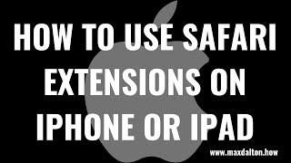 How to Use Safari Extensions on iPhone or iPad