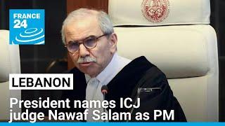 Lebanon's president names ICJ judge Nawaf Salam as prime minister • FRANCE 24 English