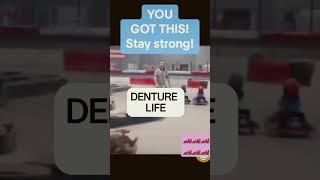 Denture life humor