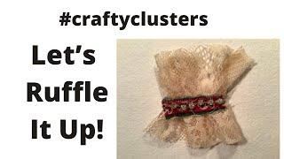 #craftyclusters  Let’s Ruffle It Up!