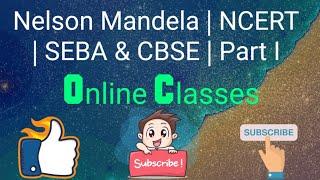 Nelson Mandela | NCERT | SEBA & CBSE | Part I | Explanation by Nahid Ahmed