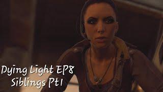 Dying Light EP8-Siblings Pt1 No Commentary