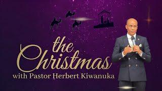 THE CHRISTMAS with PASTOR HERBERT KIWANUKA | CHRISTMAS SERVICE