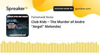 Club Kids ~ The Murder of Andre "Angel" Melendez