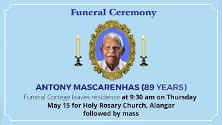 Funeral Ceremony Of ANTONY MASCARENHAS (89 YEARS)  HOLY ROSARY CHRUCH , ALANGAR