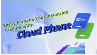 Manage Multiple Instagram Accounts Efficiently with Ecalc Cloud Phone